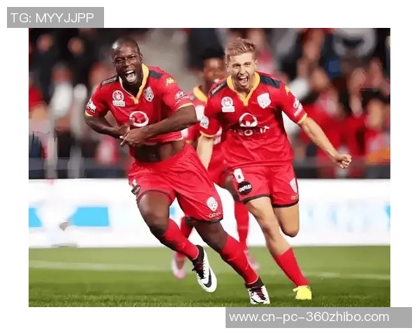 阿德莱德与墨尔本的激烈对决揭示澳超联赛的竞争魅力与球队实力较量